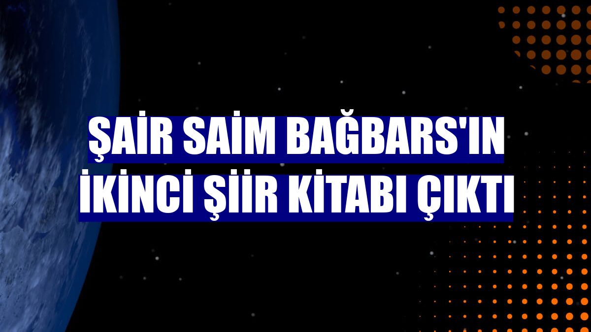 Şair Saim Bağbars'ın ikinci şiir kitabı çıktı