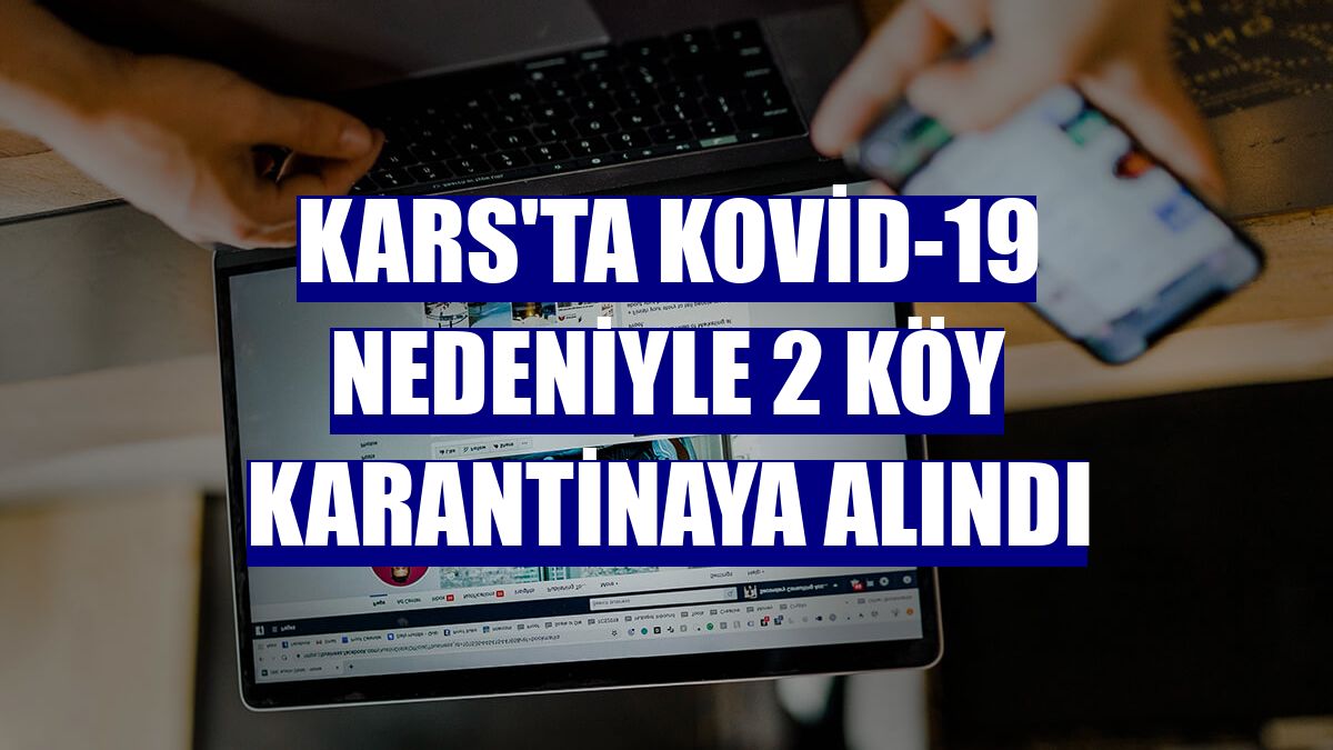 Kars'ta Kovid-19 nedeniyle 2 köy karantinaya alındı