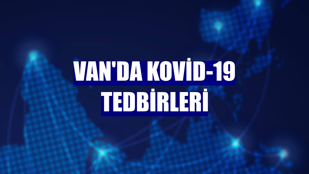 Van'da Kovid-19 tedbirleri