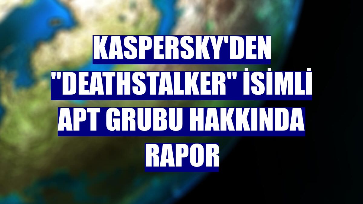 Kaspersky'den "DeathStalker" isimli APT grubu hakkında rapor