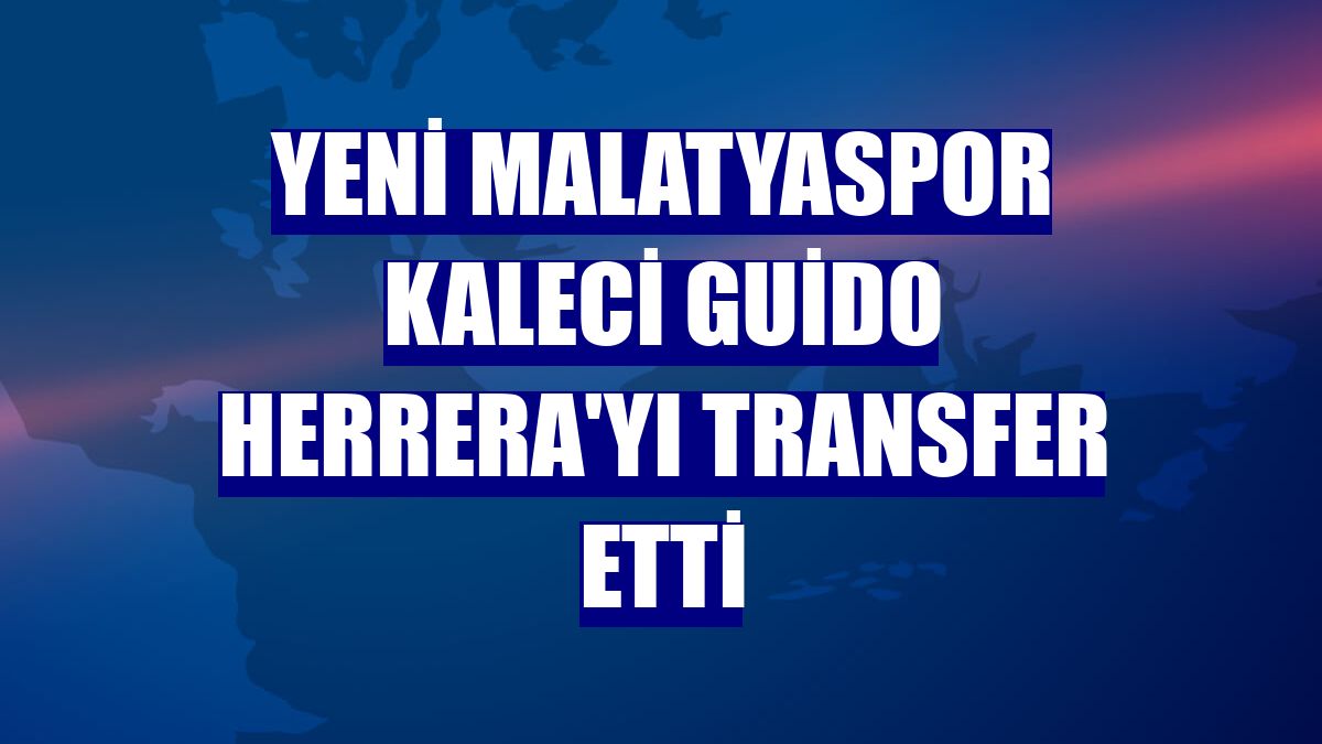 Yeni Malatyaspor kaleci Guido Herrera'yı transfer etti
