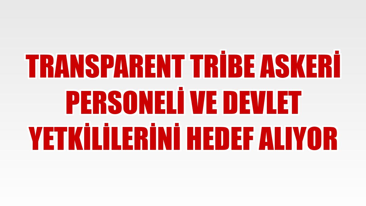 Transparent Tribe askeri personeli ve devlet yetkililerini hedef alıyor