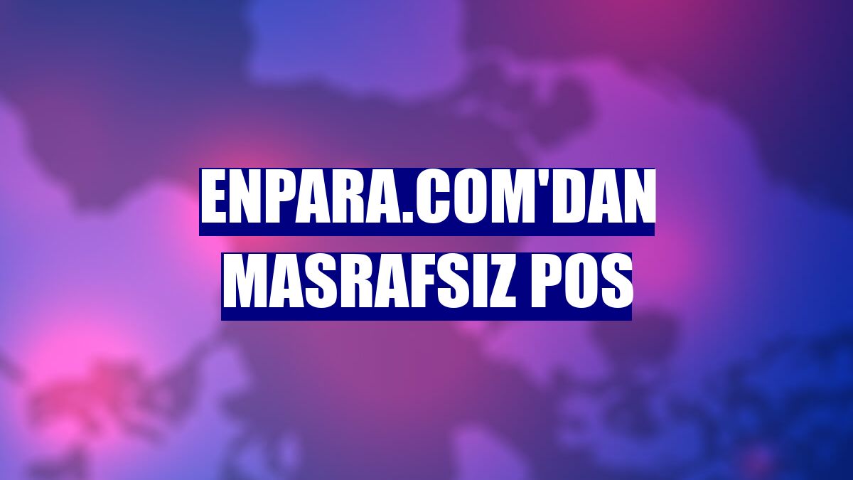 Enpara.com'dan masrafsız POS