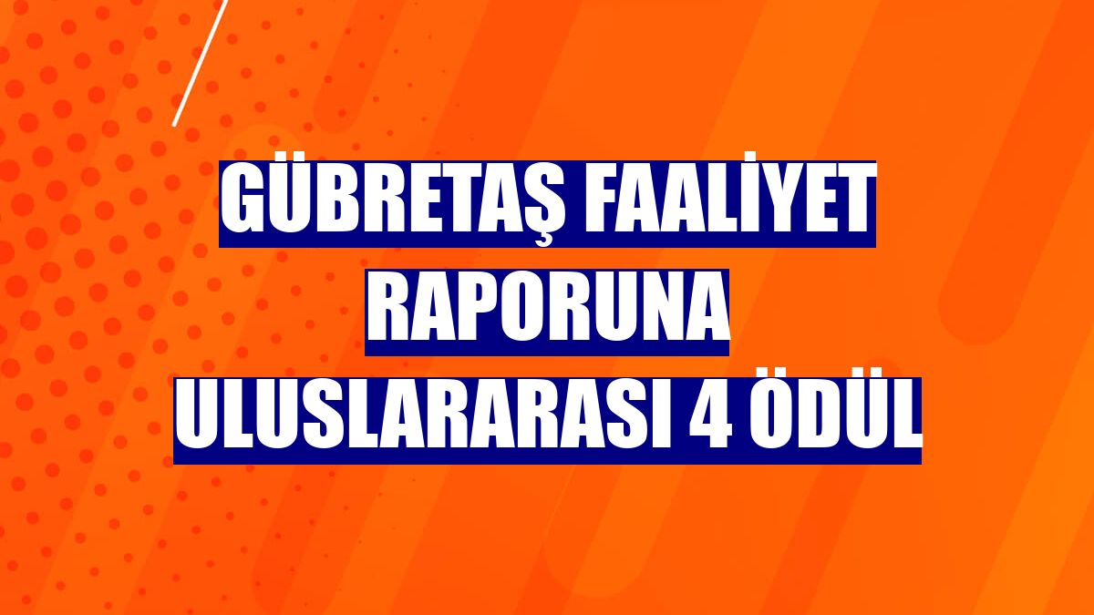 Gübretaş faaliyet raporuna uluslararası 4 ödül