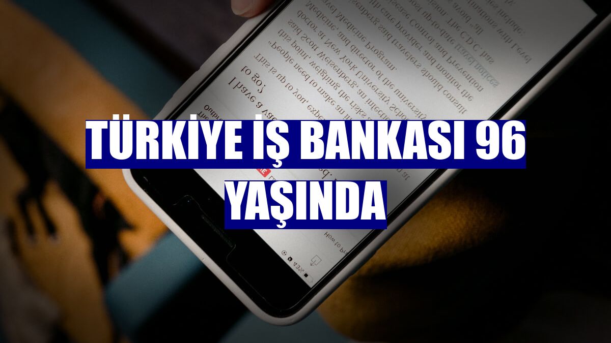 Türkiye İş Bankası 96 yaşında