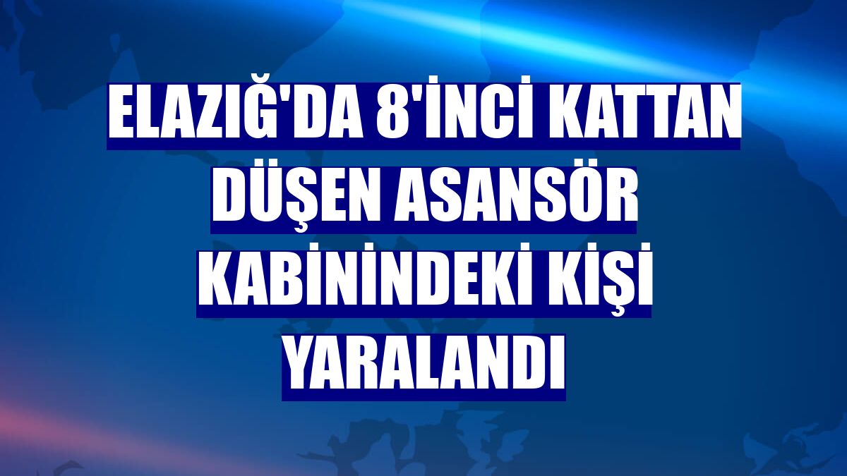 Elazığ'da 8'inci kattan düşen asansör kabinindeki kişi yaralandı