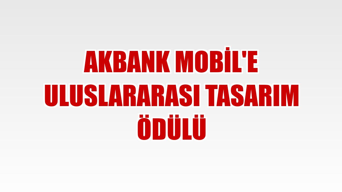 Akbank Mobil'e uluslararası tasarım ödülü