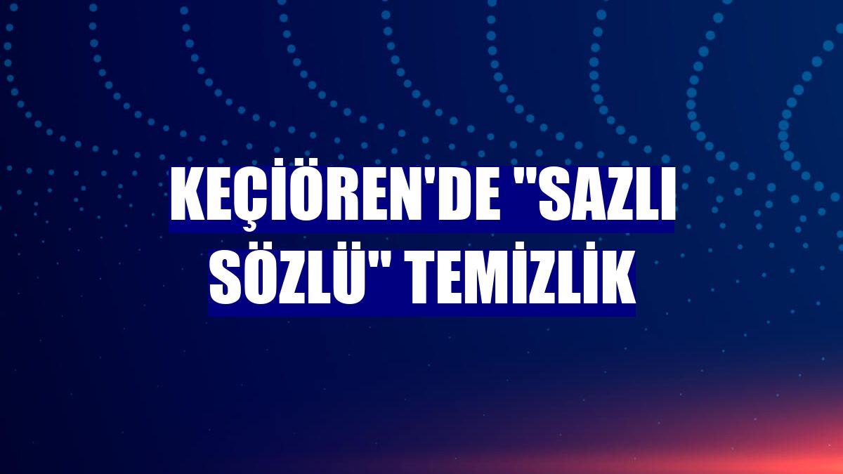 Keçiören'de "sazlı sözlü" temizlik