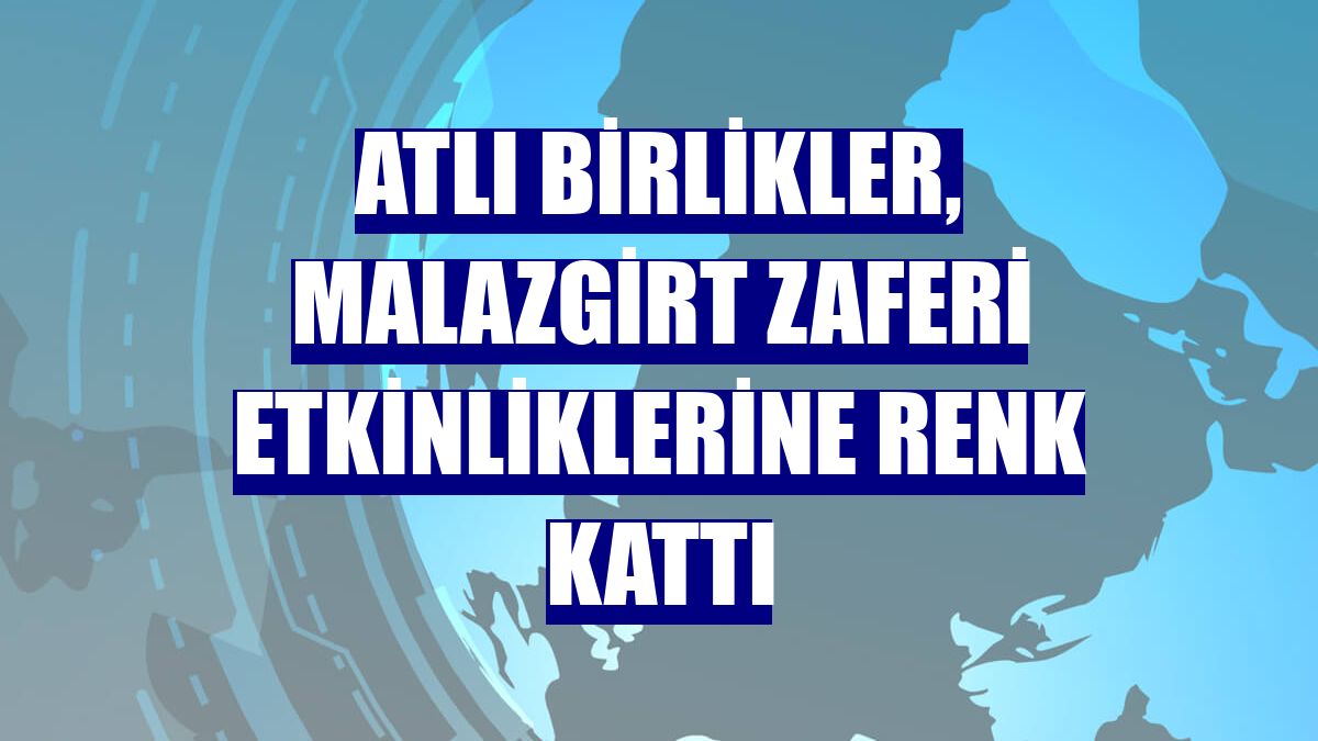 Atlı birlikler, Malazgirt Zaferi etkinliklerine renk kattı