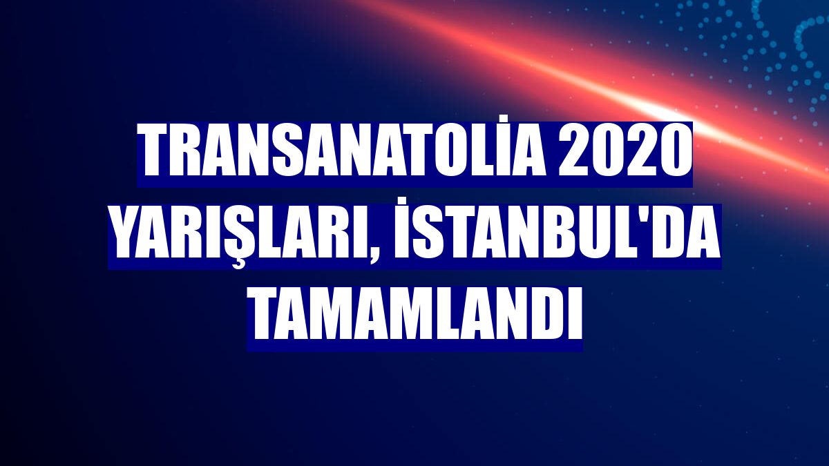 TransAnatolia 2020 yarışları, İstanbul'da tamamlandı
