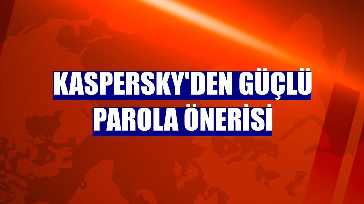Kaspersky'den güçlü parola önerisi