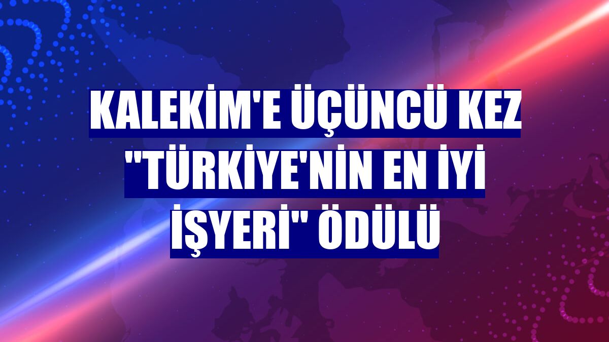 Kalekim'e üçüncü kez "Türkiye'nin En İyi İşyeri" ödülü