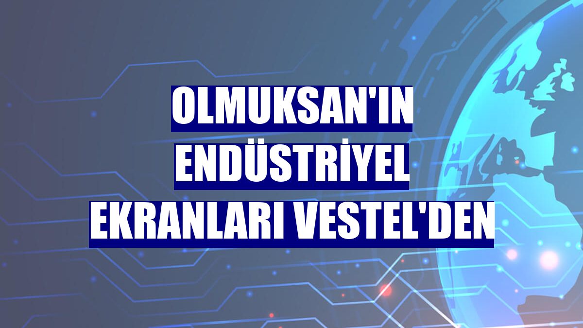 Olmuksan'ın endüstriyel ekranları Vestel'den