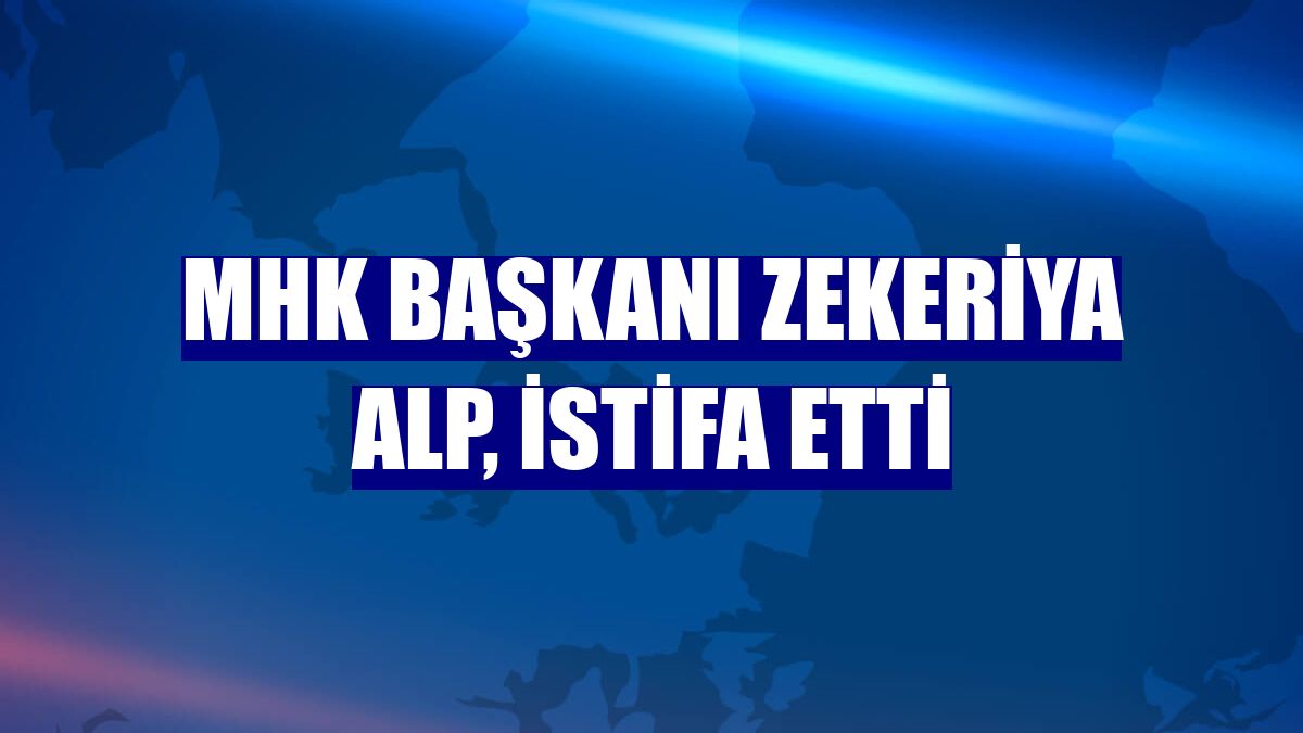 MHK Başkanı Zekeriya Alp, istifa etti MHK Başkanı Zekeriya Alp, istifa etti