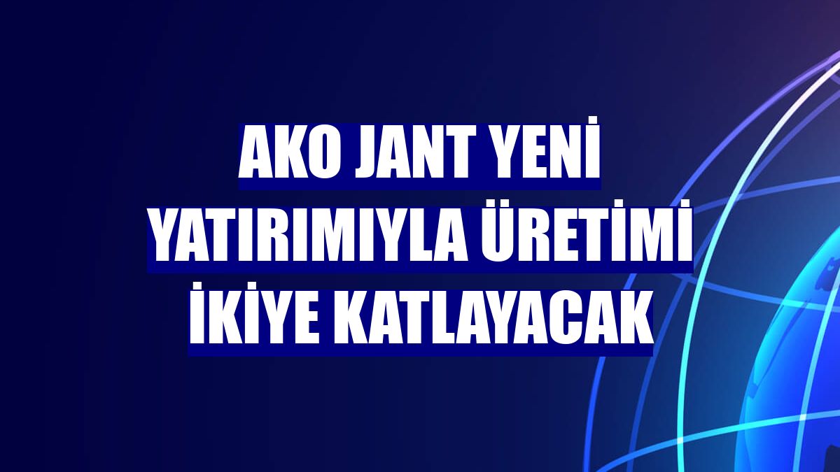 AKO Jant yeni yatırımıyla üretimi ikiye katlayacak