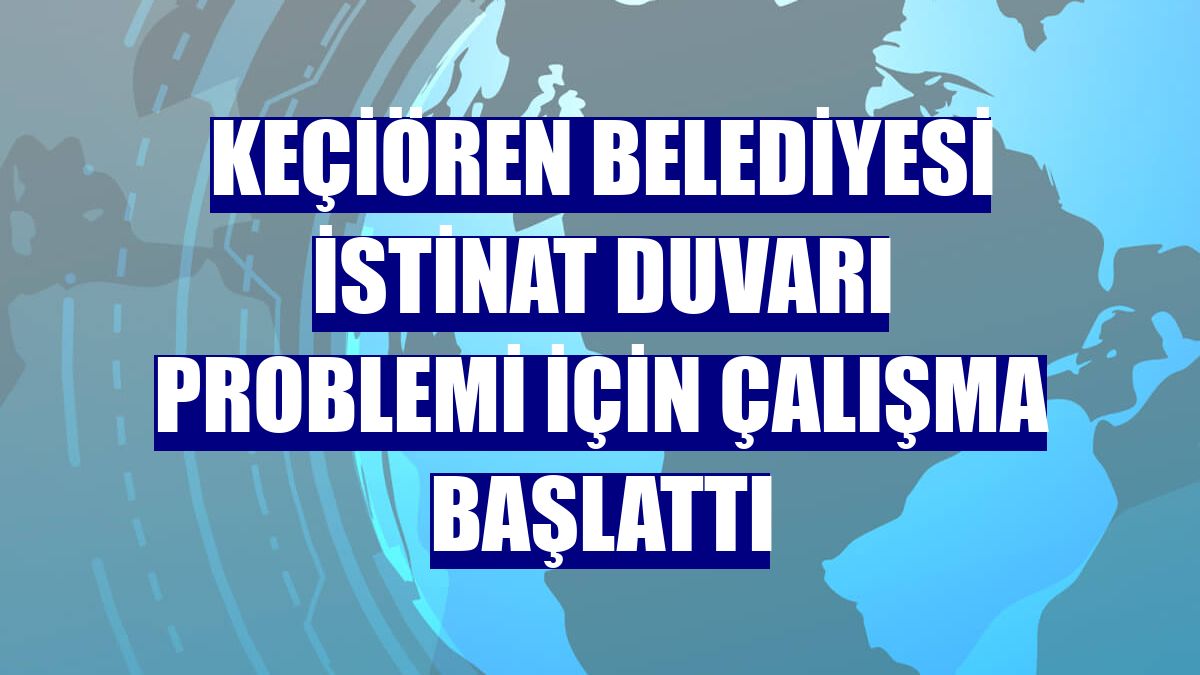 Keçiören Belediyesi istinat duvarı problemi için çalışma başlattı