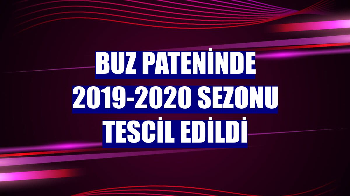 Buz pateninde 2019-2020 sezonu tescil edildi