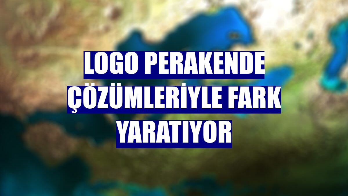 Logo perakende çözümleriyle fark yaratıyor