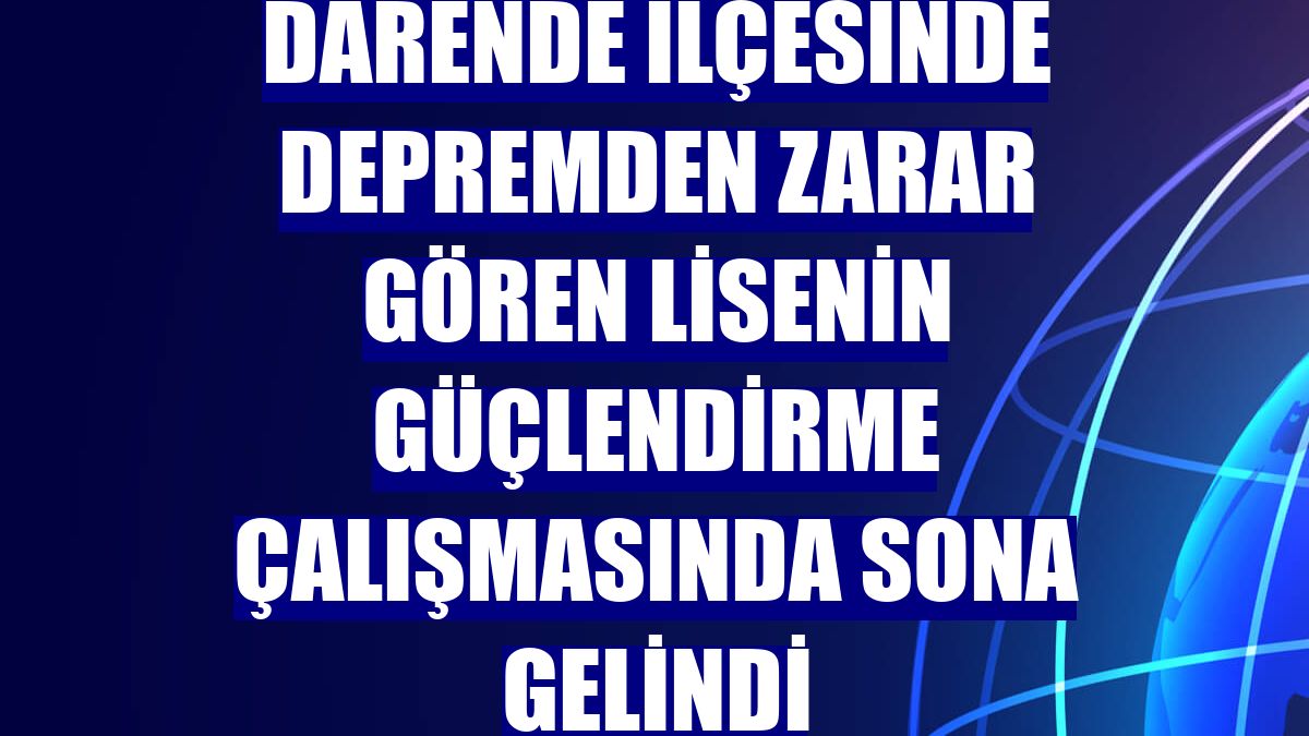 Darende ilçesinde depremden zarar gören lisenin güçlendirme çalışmasında sona gelindi