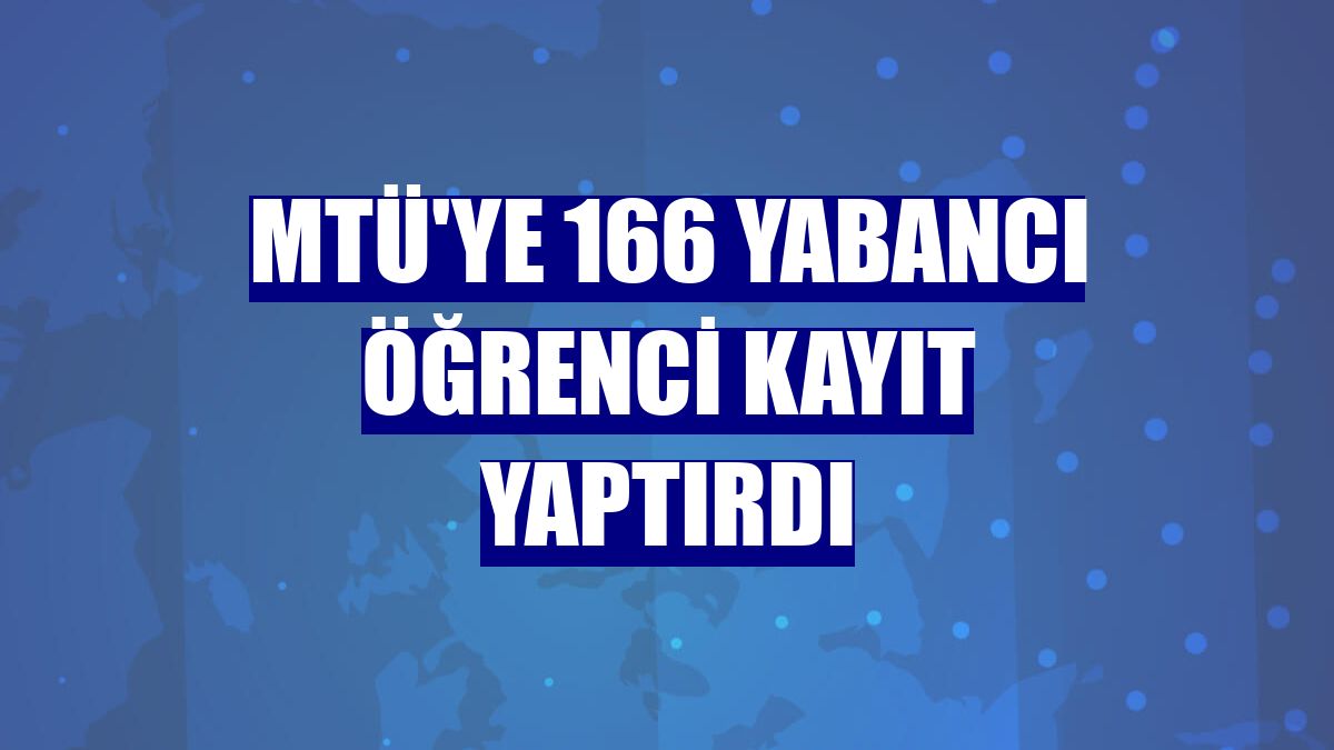 MTÜ'ye 166 yabancı öğrenci kayıt yaptırdı