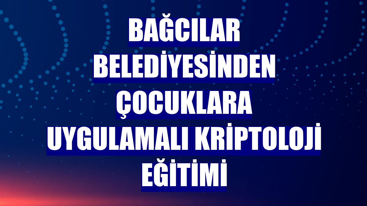 Bağcılar Belediyesinden çocuklara uygulamalı kriptoloji eğitimi