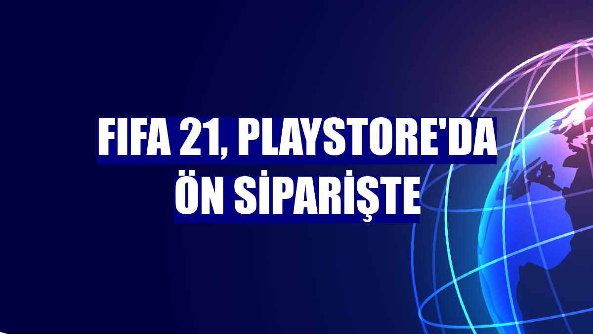 FIFA 21, Playstore'da ön siparişte
