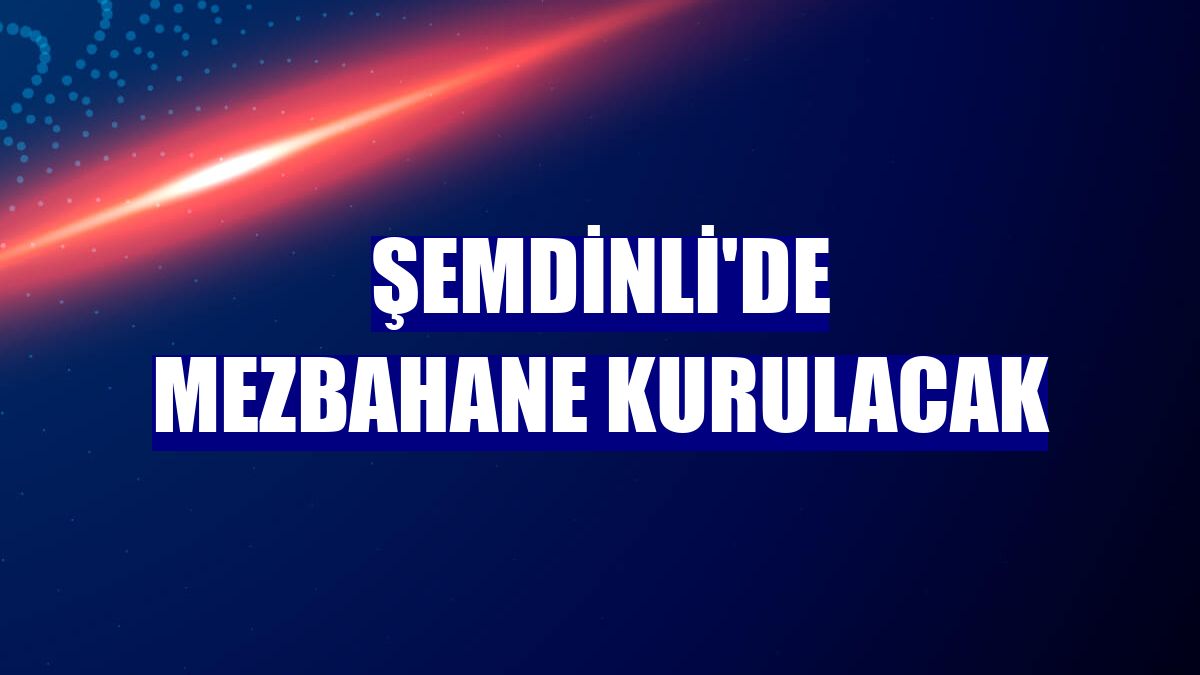 Şemdinli'de mezbahane kurulacak