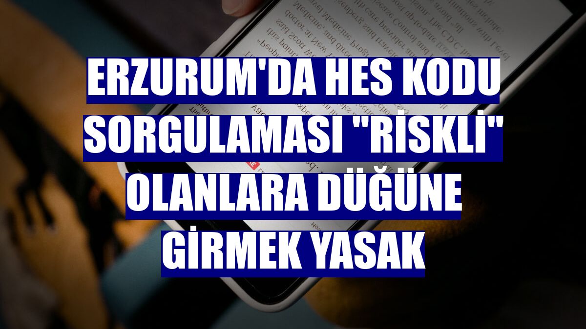 Erzurum'da HES kodu sorgulaması "riskli" olanlara düğüne girmek yasak