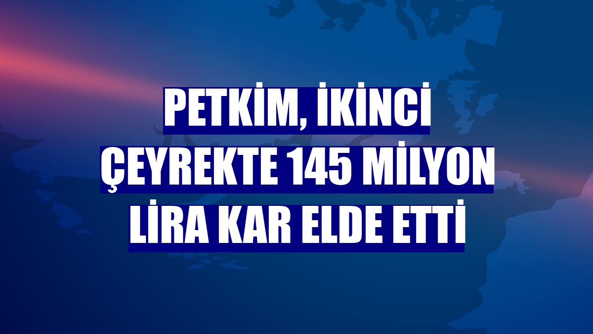 Petkim, ikinci çeyrekte 145 milyon lira kar elde etti