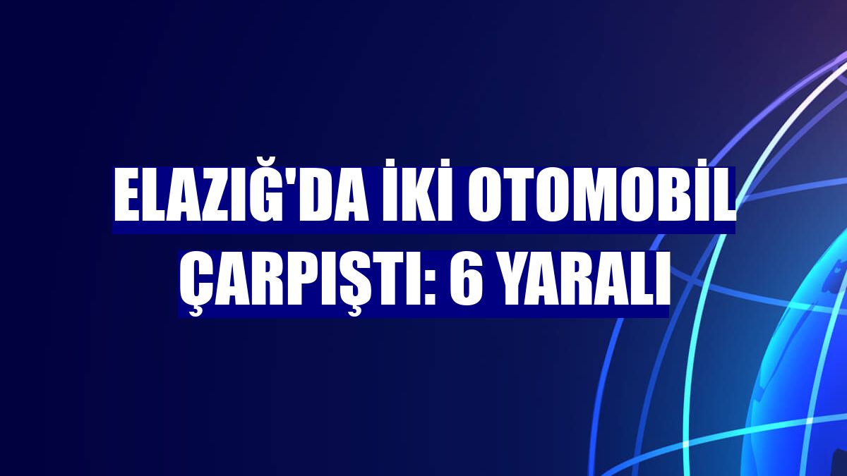 Elazığ'da iki otomobil çarpıştı: 6 yaralı