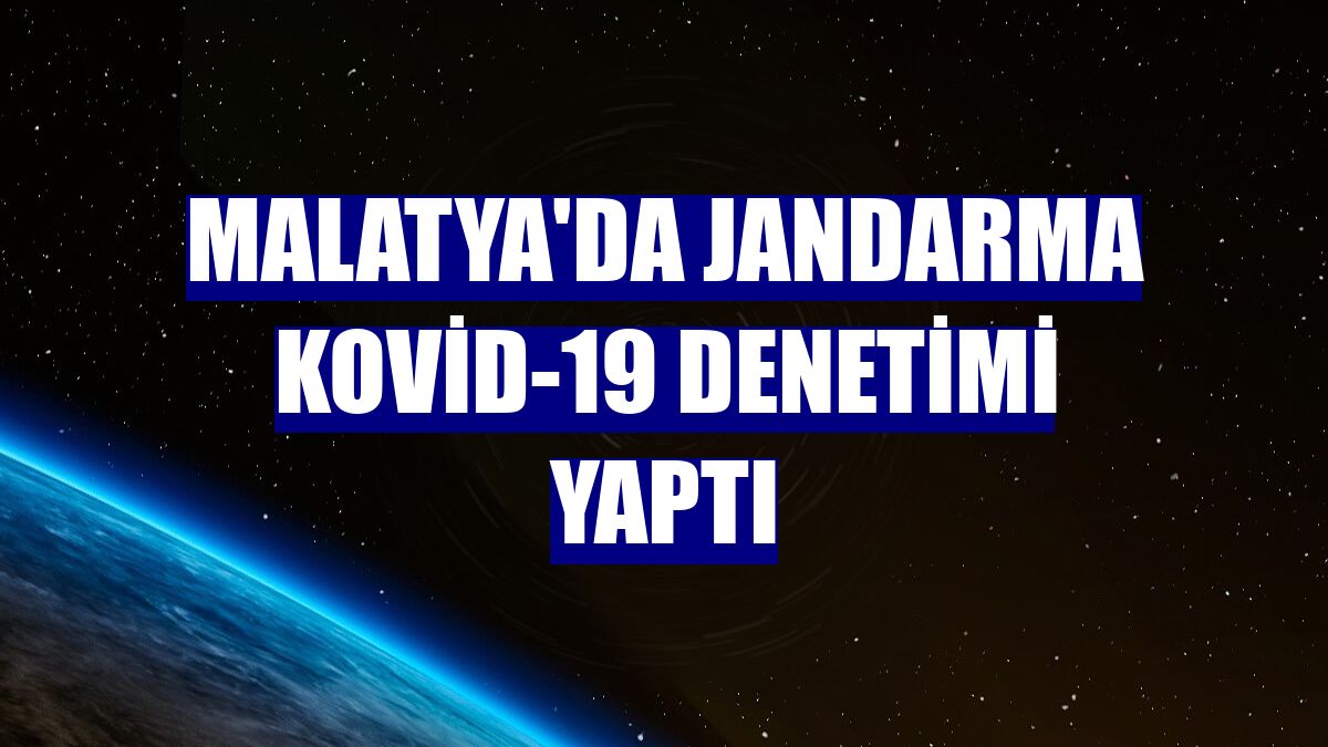 Malatya'da jandarma Kovid-19 denetimi yaptı
