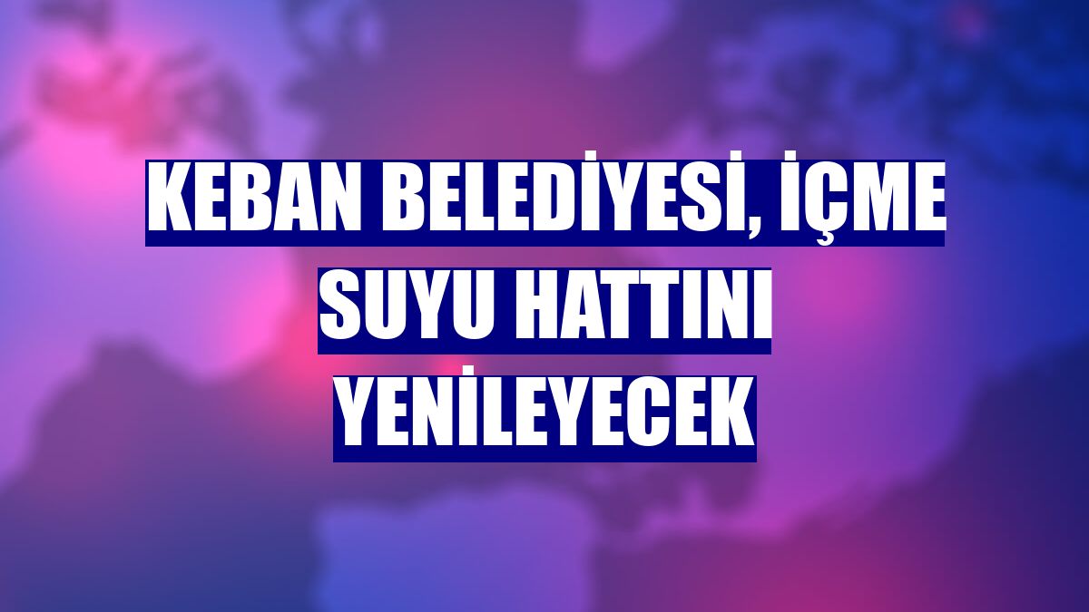 Keban Belediyesi, içme suyu hattını yenileyecek