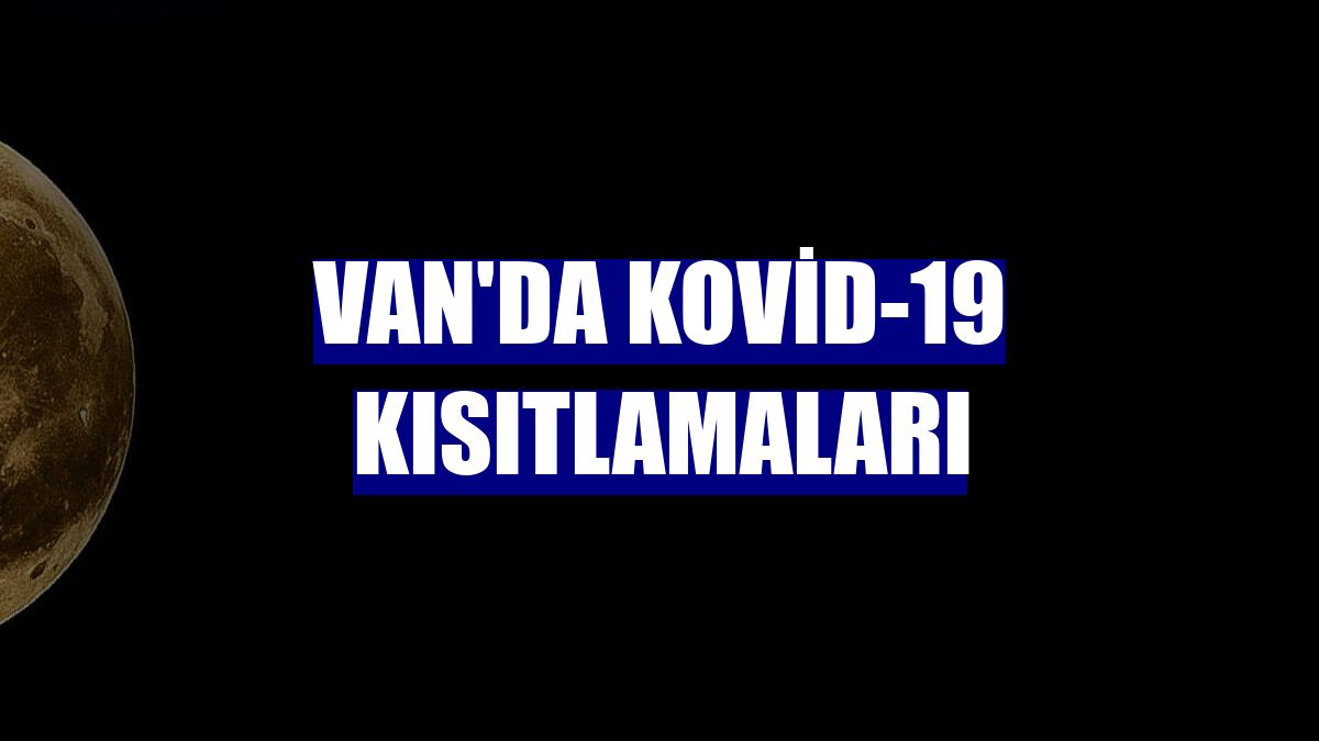 Van'da Kovid-19 kısıtlamaları