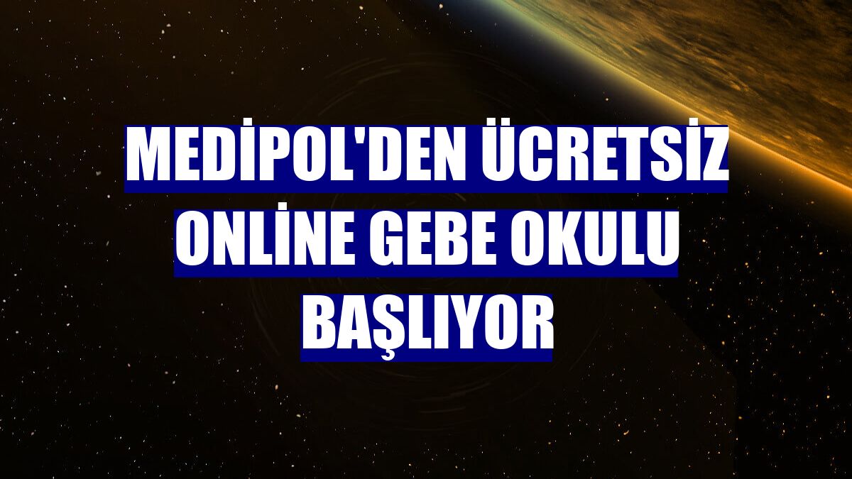 Medipol'den ücretsiz online gebe okulu başlıyor