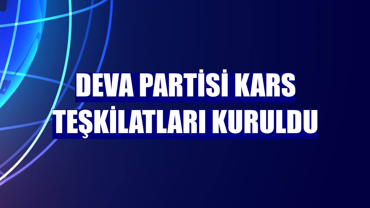 DEVA Partisi Kars teşkilatları kuruldu
