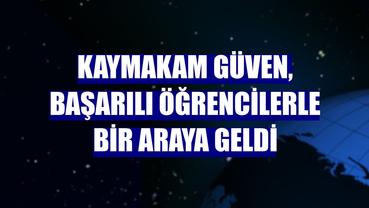 Kaymakam Güven, başarılı öğrencilerle bir araya geldi