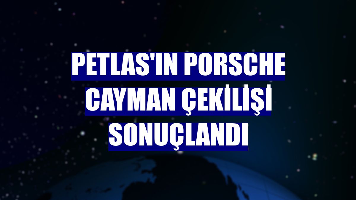 Petlas'ın Porsche Cayman çekilişi sonuçlandı