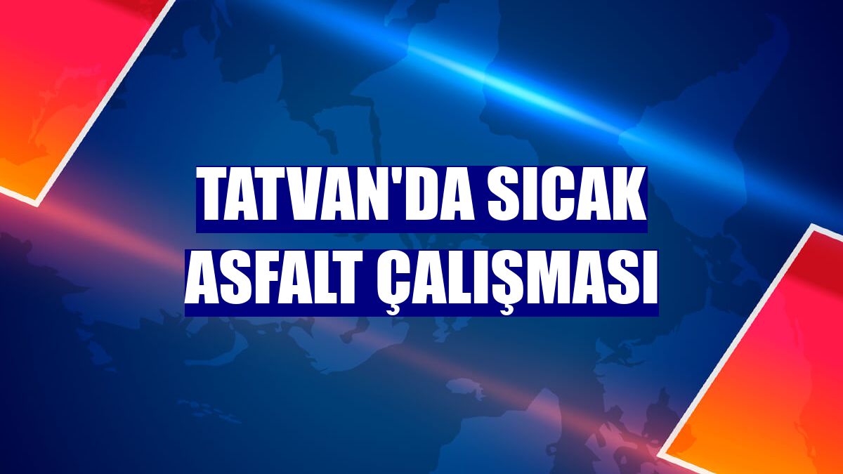 Tatvan'da sıcak asfalt çalışması