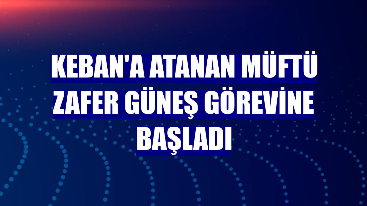 Keban'a atanan Müftü Zafer Güneş görevine başladı