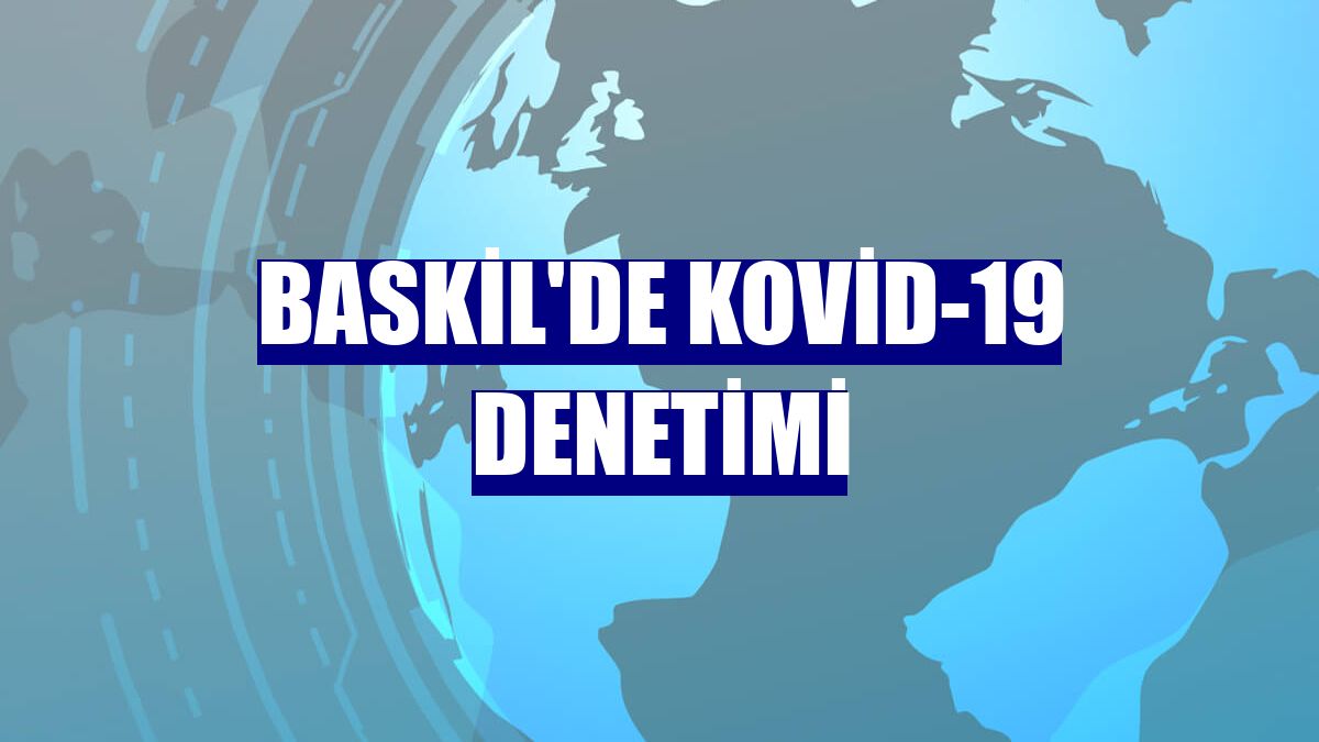 Baskil'de Kovid-19 denetimi