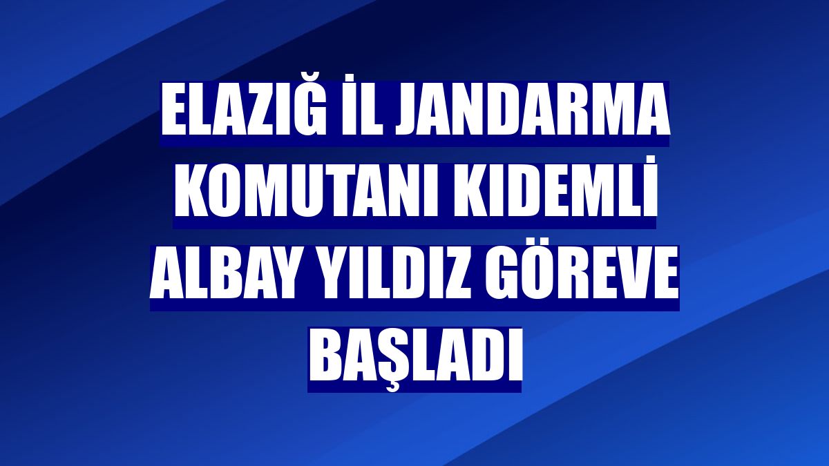 Elazığ İl Jandarma Komutanı Kıdemli Albay Yıldız göreve başladı