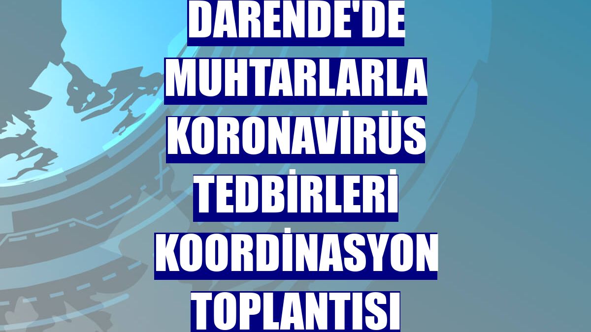 Darende'de muhtarlarla koronavirüs tedbirleri koordinasyon toplantısı