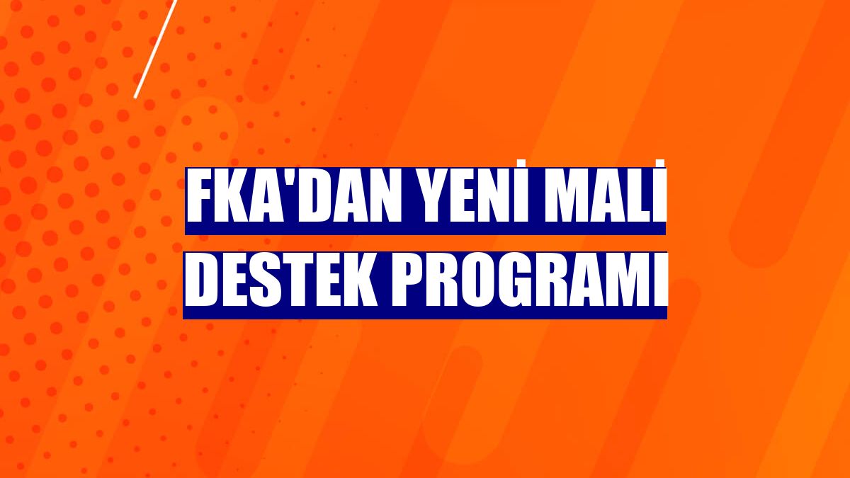 FKA'dan yeni mali destek programı
