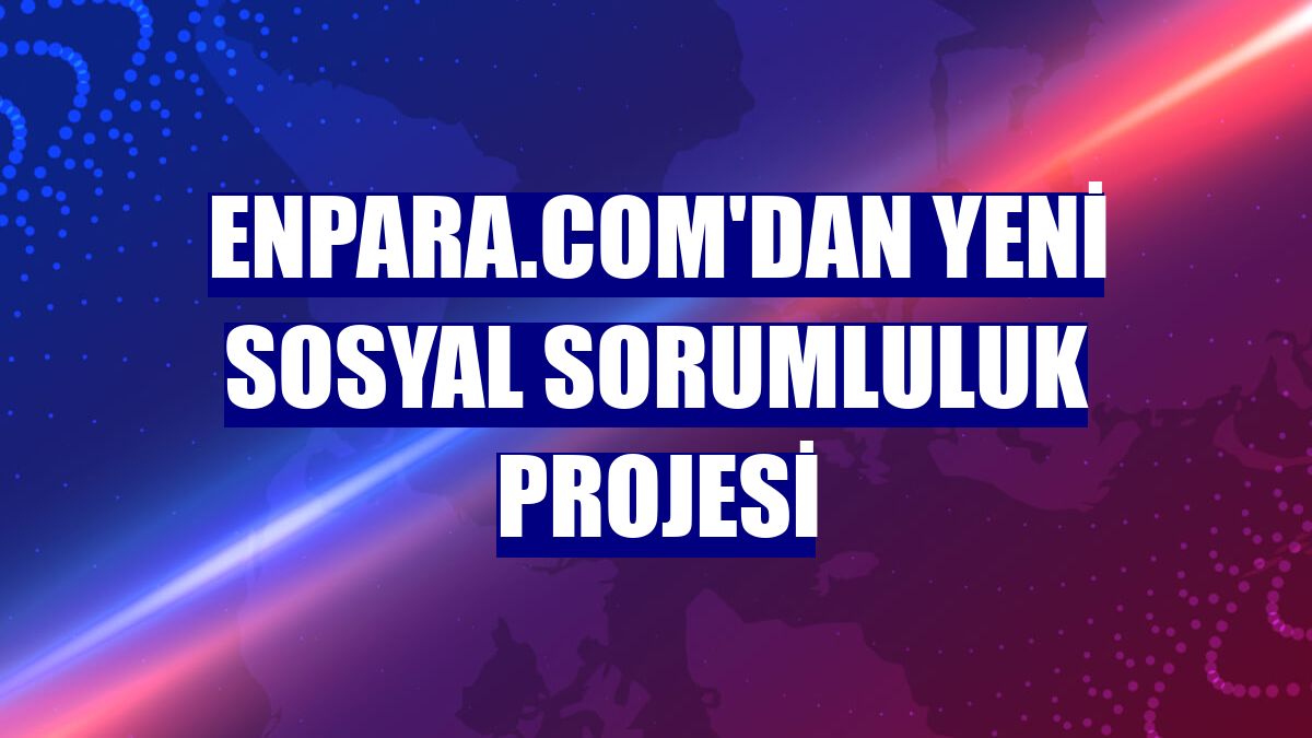 Enpara.com'dan yeni sosyal sorumluluk projesi