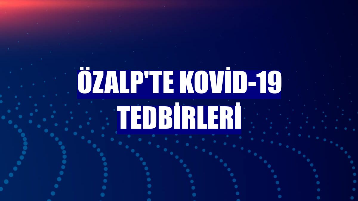 Özalp'te Kovid-19 tedbirleri