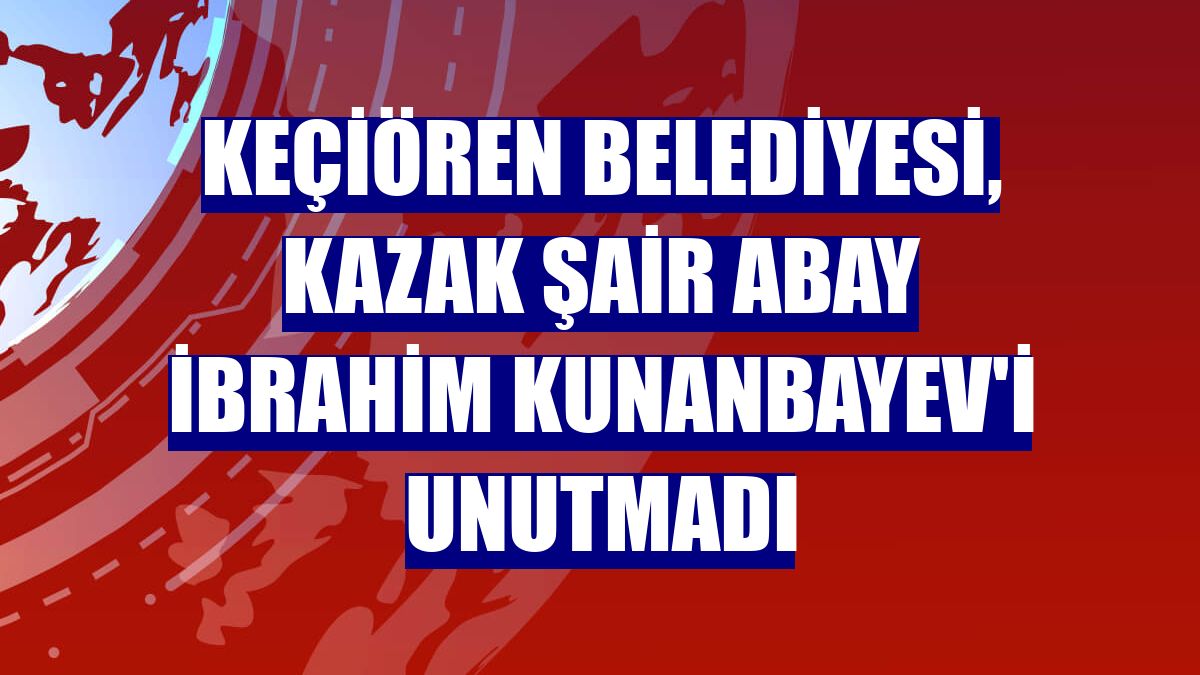 Keçiören Belediyesi, Kazak şair Abay İbrahim Kunanbayev'i unutmadı