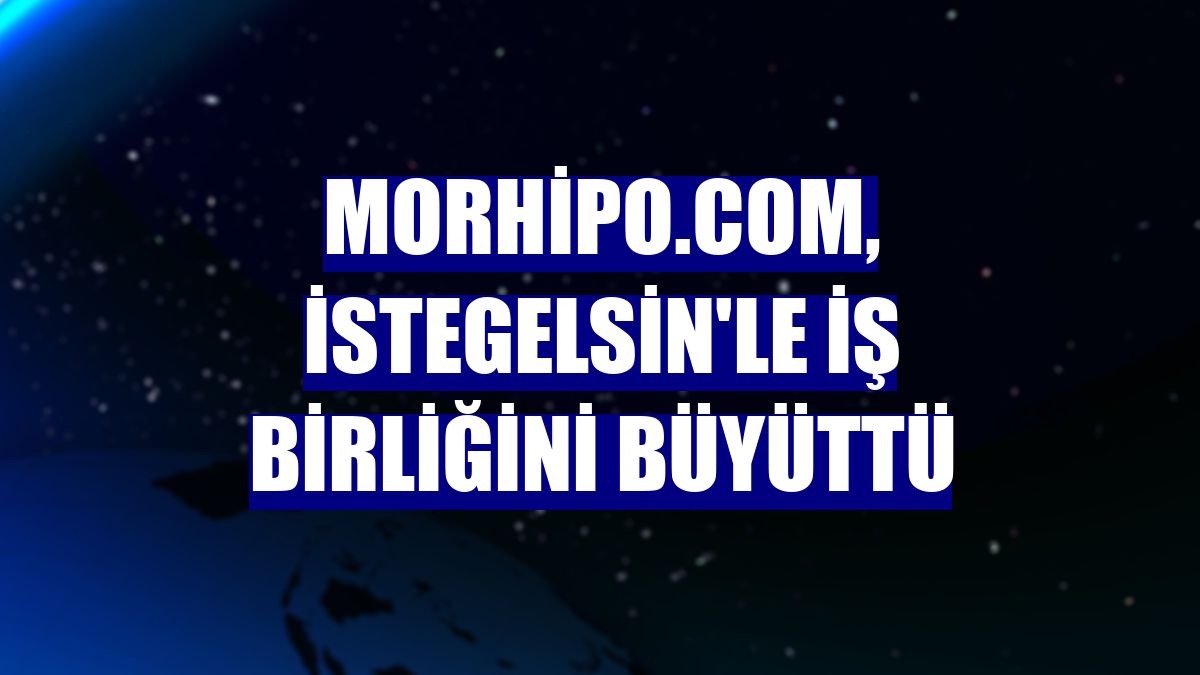 Morhipo.com, istegelsin'le iş birliğini büyüttü