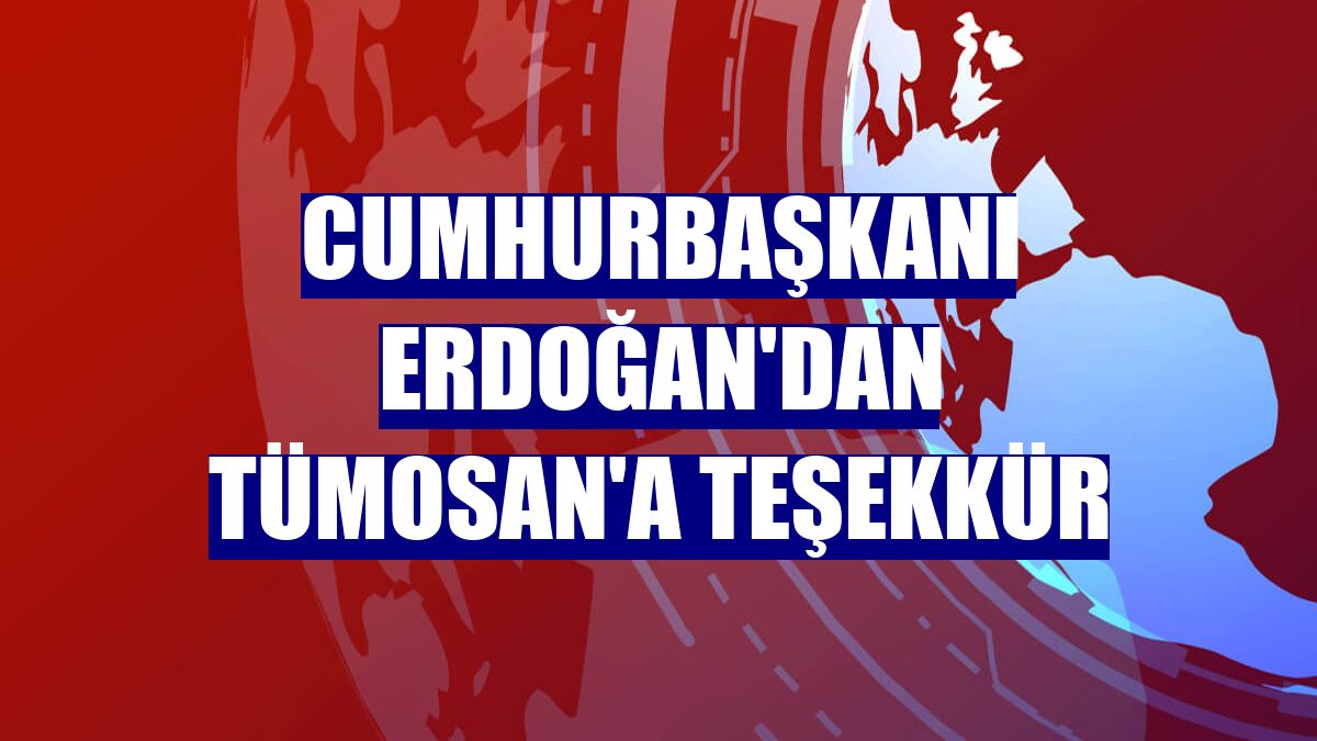 Cumhurbaşkanı Erdoğan'dan TÜMOSAN'a teşekkür