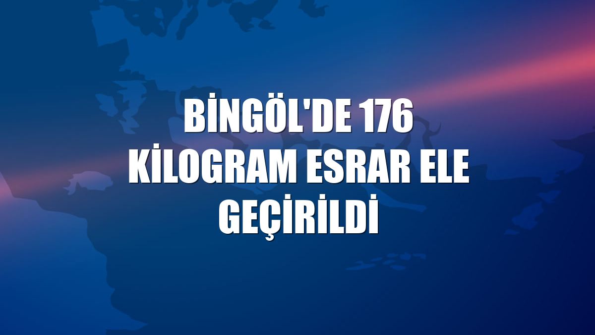Bingöl'de 176 kilogram esrar ele geçirildi