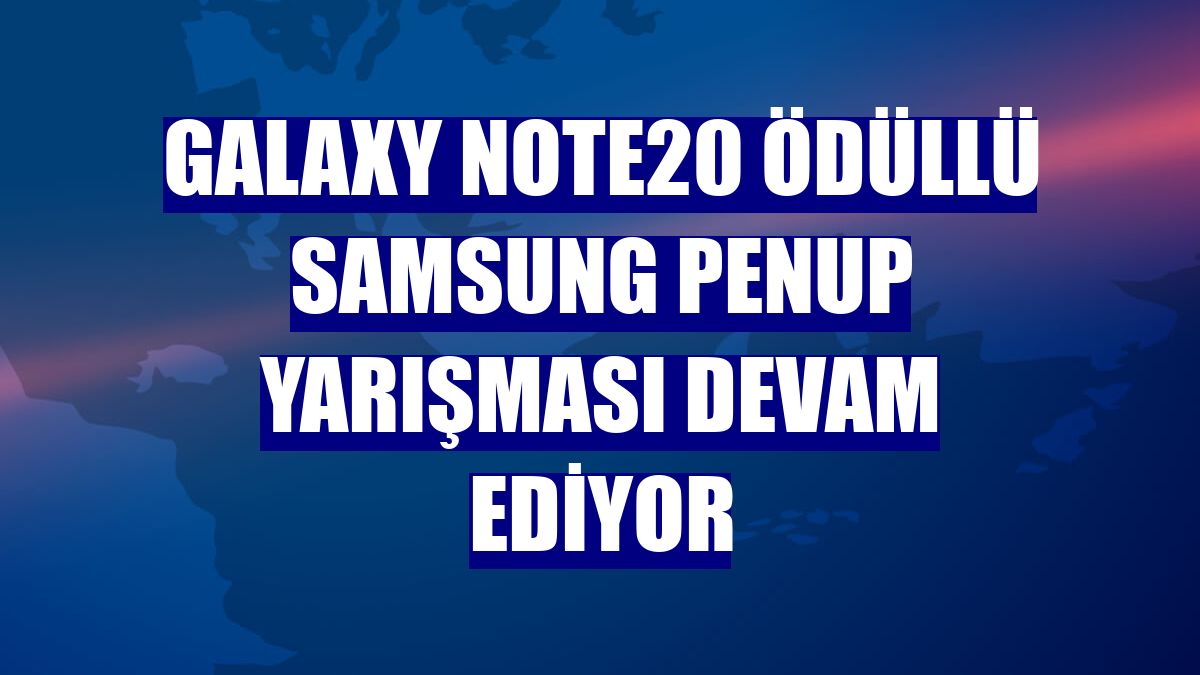 Galaxy Note20 ödüllü Samsung PENUP yarışması devam ediyor